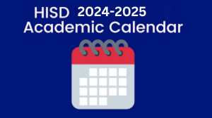  HISD 2024-2025 Academic Calendar